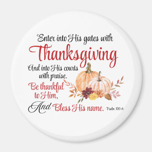 Psalm 100:4 Enter into His gates with Thanksgiving Magnet