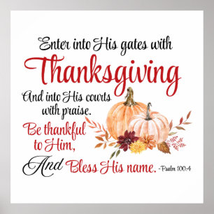 Psalm 100:4 Enter into His gates with Thanksgiving Poster
