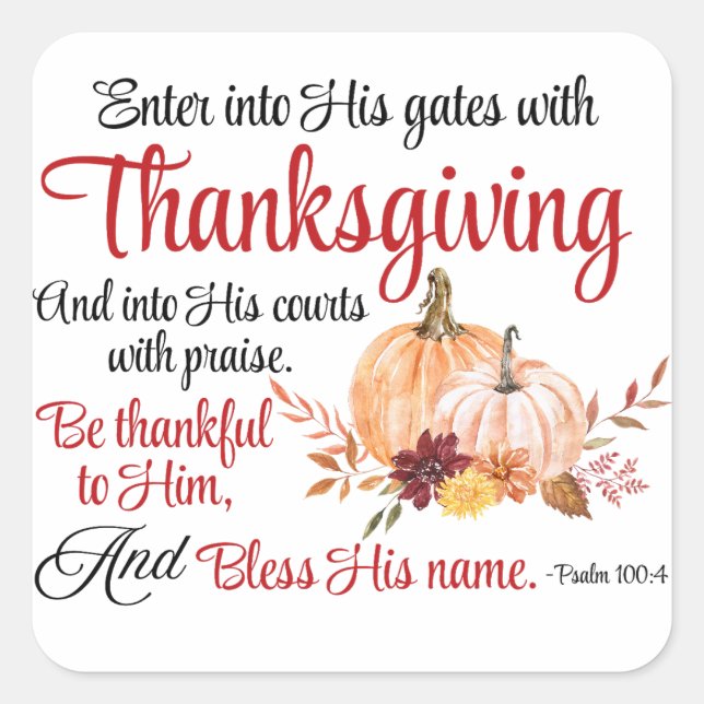 Psalm 100:4 Enter into His gates with Thanksgiving Square Sticker (Front)