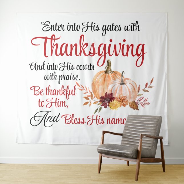 Psalm 100:4 Enter into His gates with Thanksgiving Tapestry (In Situ (Horizontal))