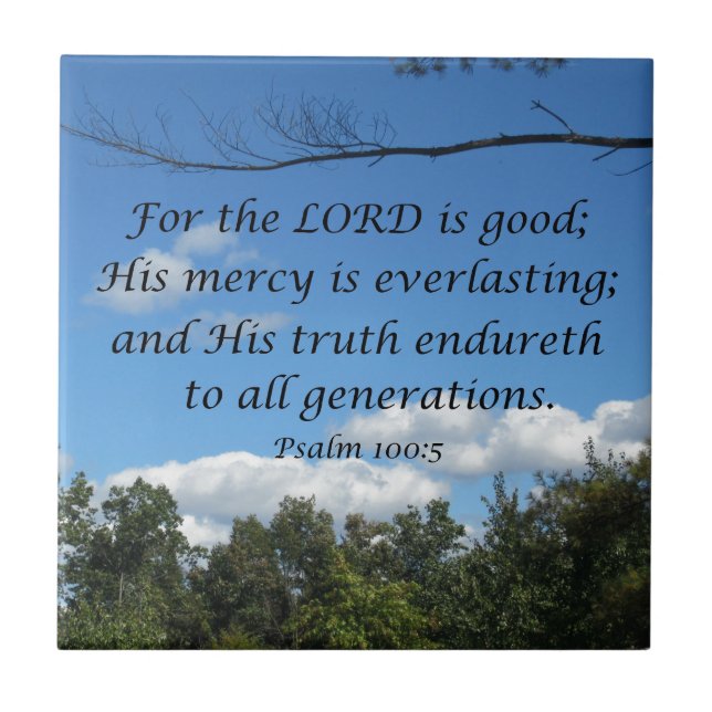 Psalm 100:5 For the Lord is good; His mercy.... Tile (Front)