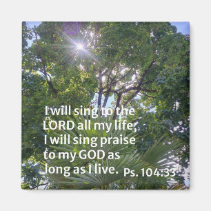Psalm 104:33 I will sing to the Lord all my life.. Magnet