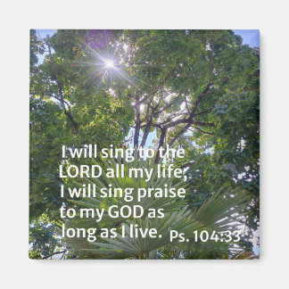 Psalm 104:33 I will sing to the Lord all my life.. Magnet