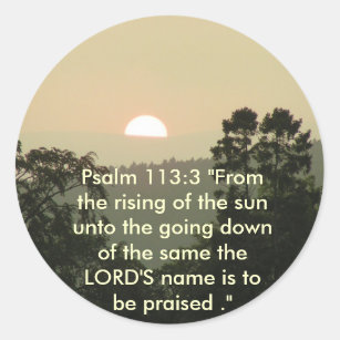 Psalm 113:3 "From the rising of the sun.." Classic Round Sticker