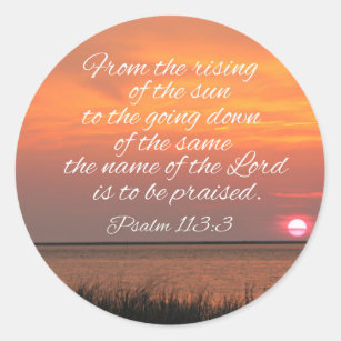 Psalm 113:3 From the rising of the sun Classic Round Sticker