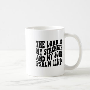 Psalm 118 14 The Lord Is My Song And My Strength R Coffee Mug