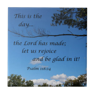 Psalm 118:24 This is the day the Lord has made... Ceramic Tile