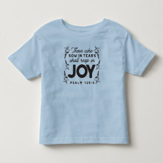 Psalm 126:5 Scripture Typography – Reap in Joy Toddler T-Shirt