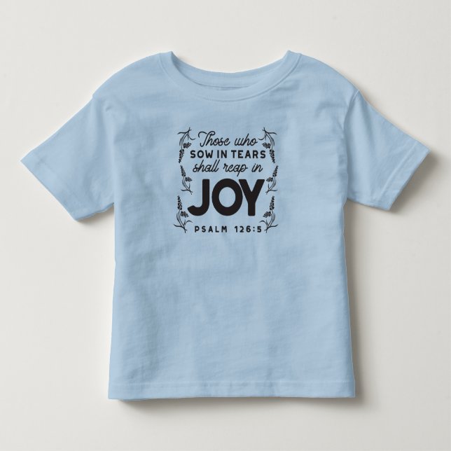 Psalm 126:5 Scripture Typography – Reap in Joy Toddler T-Shirt (Front)