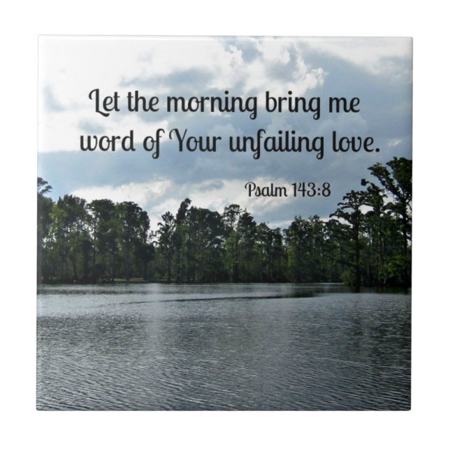 Psalm 143:8 Let the morning bring me word.... Ceramic Tile (Front)