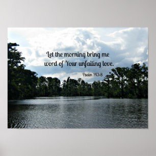 Psalm 143:8 Let the morning bring me word.... Poster