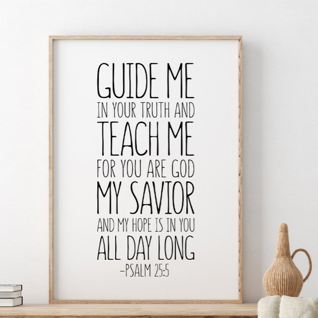 Psalm 25:5, Guide Me In Your Truth And Teach Me  Poster (Creator Uploaded)