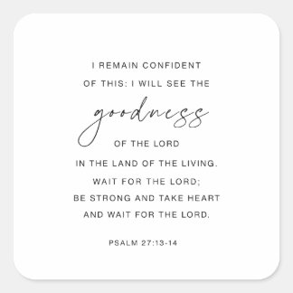 Psalm 27:13-14 I will see the goodness of the Lord Square Sticker