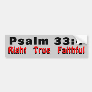 Psalm 33:4 Right True Faithful Bumper Sticker