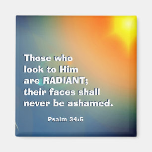 Psalm 34:5 Those who look to Him are RADIANT Bible Magnet