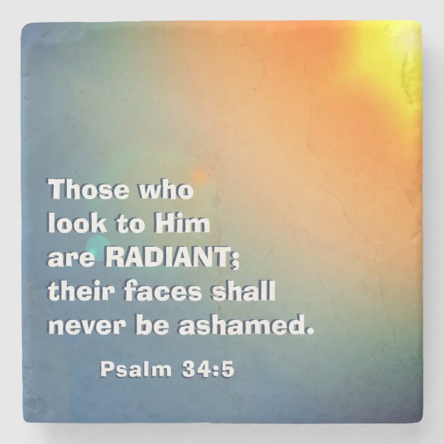 Psalm 34:5 Those who look to Him are RADIANT Bible Stone Coaster (Front)