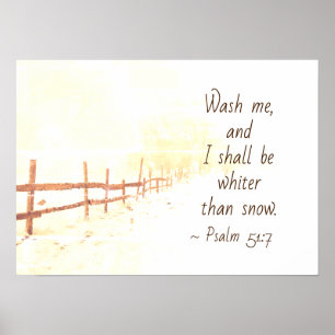 Psalm 51:7 Wash me and I shall be whiter than snow Poster