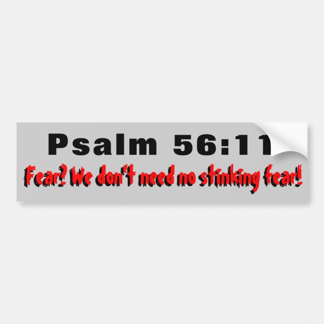 Psalm 56:11 Fear? Don't Need NO! Bumper Sticker (Front)