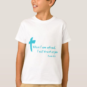 Psalm 56: When I am Afraid I Will Trust in You T-Shirt