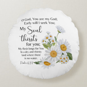 Psalm 63:1 Bible Scripture Chamomile Flowers Round Cushion
