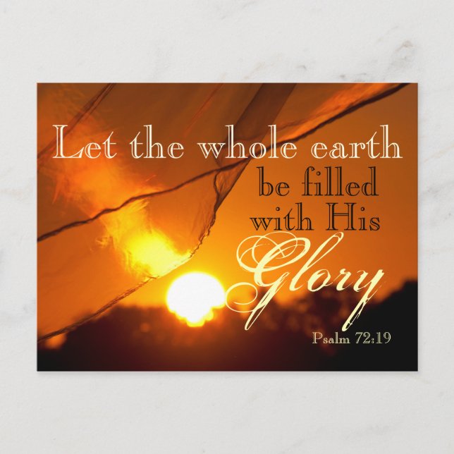 Psalm 72:19 Let the Earth be filed with His Glory Postcard (Front)