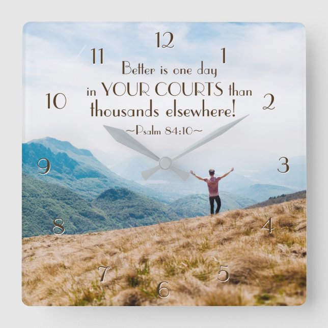 Psalm 84:10 Better is One day in Your Courts Bible Square Wall Clock (Front)