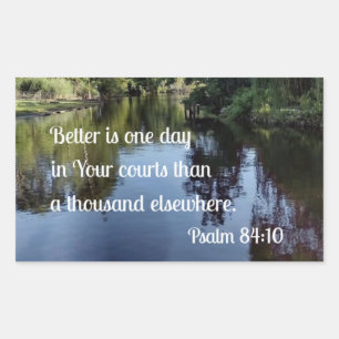 Psalm 84:10 Better is one day in Your courts Rectangular Sticker