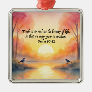 Psalm 90:12. Teach us to realise brevity life Metal Ornament