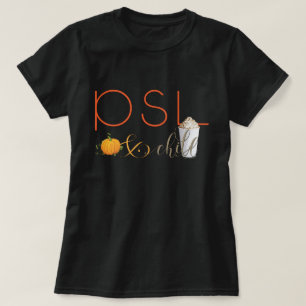 PSL and Chill  - Pumpkin Spice Latte T-Shirt