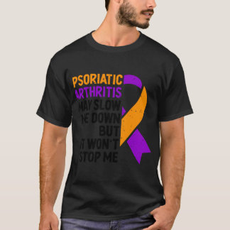Psoriatic Arthritis May Slow Me Down But It Won'T T-Shirt