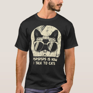 Pspspsps Talk to Cats Funny Cat Lover Humour Kitte T-Shirt