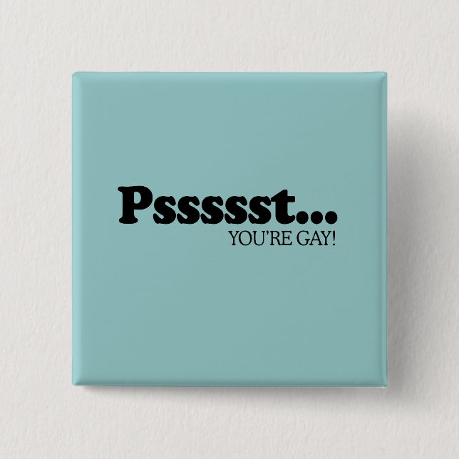Pssst... You're gay 15 Cm Square Badge (Front)