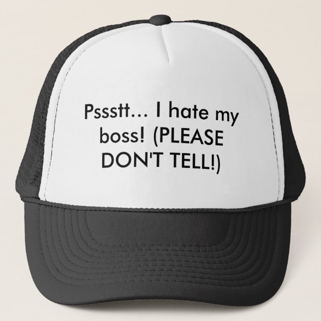 Pssstt... I hate my boss! (PLEASE DON'T TELL!) Trucker Hat (Front)