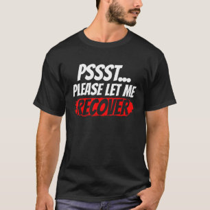 Psst Please Let Me Recover Survivor Recovery Patie T-Shirt