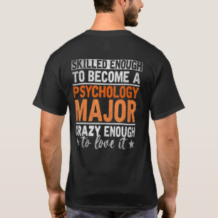 Psych Major Crazy Enough To Love It Psychology T-Shirt