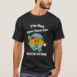 Psych Nurse Taco Pun Funny Psychiatric Nurse Quote T-Shirt