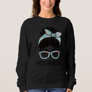Psych Nurse Week Appreciation Day Women Messy Bun  Sweatshirt