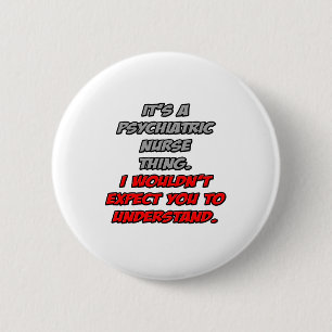 Psych Nurse .. You Wouldn't Understand 6 Cm Round Badge