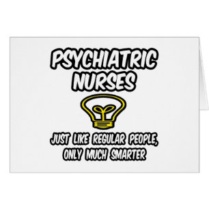 Psych Nurses...Regular People, Only Smarter