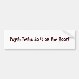 Psych Techs do it on the floor! - Customised Bumper Sticker