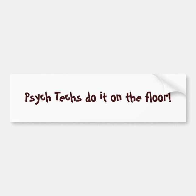 Psych Techs do it on the floor! - Customised Bumper Sticker (Front)