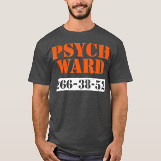 Psych Ward Patient  Mental Hospital Crazy Psych T-Shirt