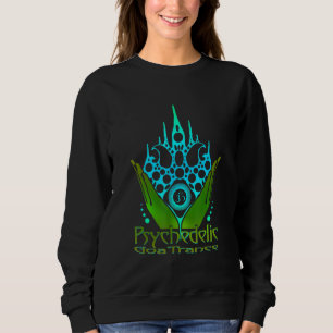 Psychedelic Goa Trance Darkpsy Psytrance 1 Sweatshirt