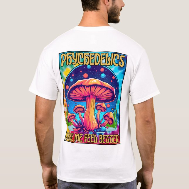 Psychedelics make me feel better T-Shirt (Back)