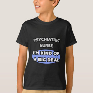 Psychiatric Nurse .. Kind of a Big Deal T-Shirt