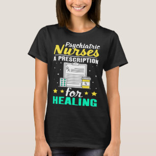 Psychiatric Nurses A Prescription for Healing T-Shirt