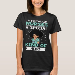 Psychiatric Nurses A Special Kind Of Hero T-Shirt