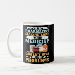 Psychiatric Pharmacist Making Sure Your Medicine Coffee Mug