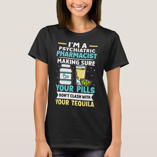 Psychiatric Pharmacist Pills Don t Clash With Tequ T-Shirt (Front)