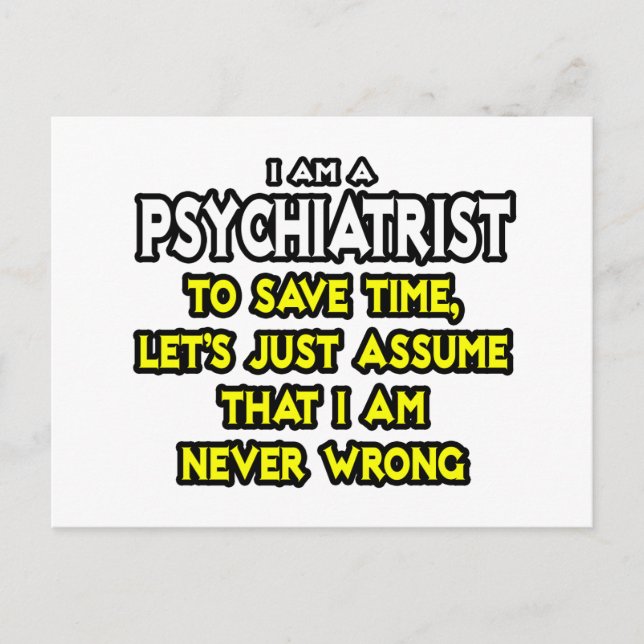 Psychiatrist...Assume I Am Never Wrong Postcard (Front)